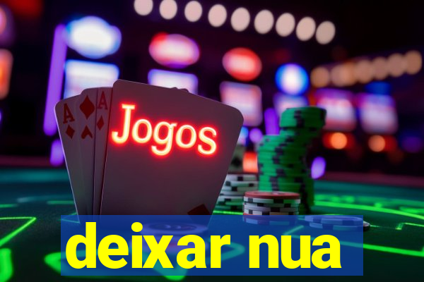 deixar nua